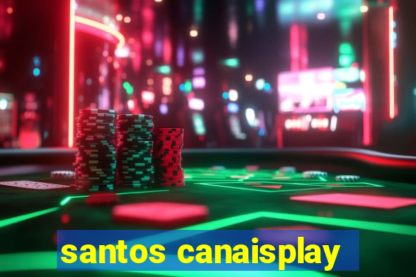 santos canaisplay